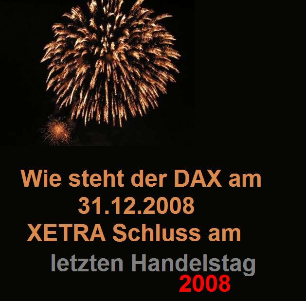 2008 DAX ...Wie steht der DAX am 31.12.2008 XETRA 135682