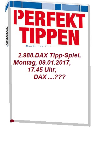2.989.DAX Tipp-Spiel, Dienstag, 10.01.2017,17.45 H 963130